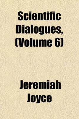 Book cover for Scientific Dialogues, Volume 6; Of Electricity