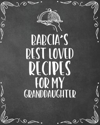 Book cover for Babcia's Best Loved Recipes For My Granddaughter