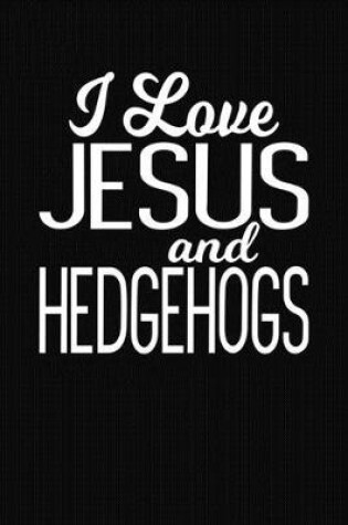 Cover of I Love Jesus and Hedgehogs