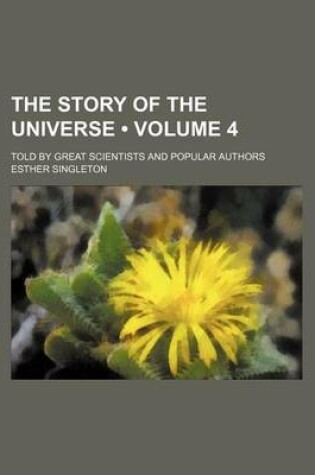 Cover of The Story of the Universe (Volume 4); Told by Great Scientists and Popular Authors