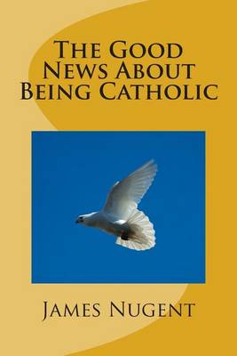 Book cover for The Good News About Being Catholic