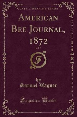 Cover of American Bee Journal, 1872, Vol. 7 (Classic Reprint)