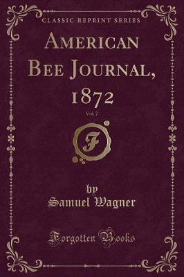 Book cover for American Bee Journal, 1872, Vol. 7 (Classic Reprint)