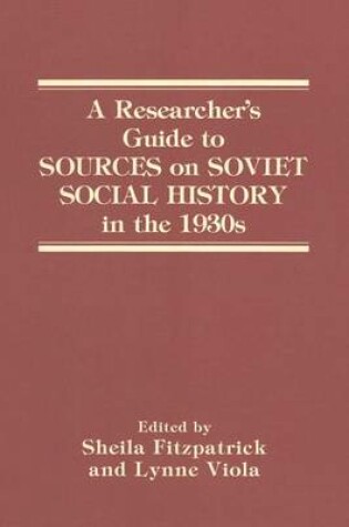 Cover of A Researcher's Guide to Sources on Soviet Social History in the 1930s
