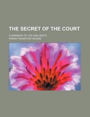 Book cover for The Secret of the Court; A Romance of Life and Death