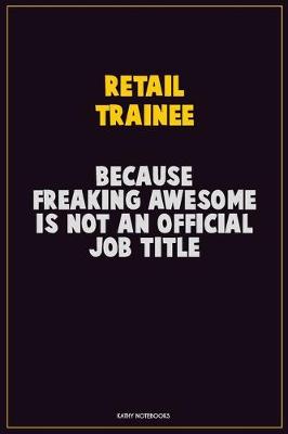 Book cover for Retail Trainee, Because Freaking Awesome Is Not An Official Job Title