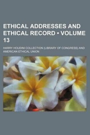 Cover of Ethical Addresses and Ethical Record (Volume 13)