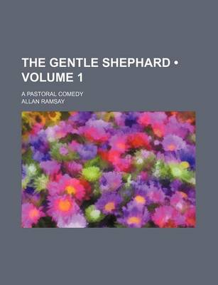 Book cover for The Gentle Shephard (Volume 1); A Pastoral Comedy