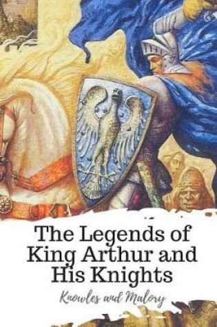 Cover of The Legends of King Arthur and His Knights