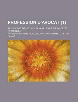 Book cover for Profession D'Avocat; Recueil Des Pieces Concernant L'Exercise de Cette Profession (1 )