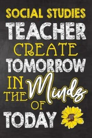 Cover of Social Studies Teacher Create Tomorrow in The Minds Of Today