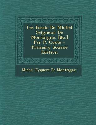 Book cover for Les Essais de Michel Seigneur de Montaigne. [&C.] Par P. Coste - Primary Source Edition