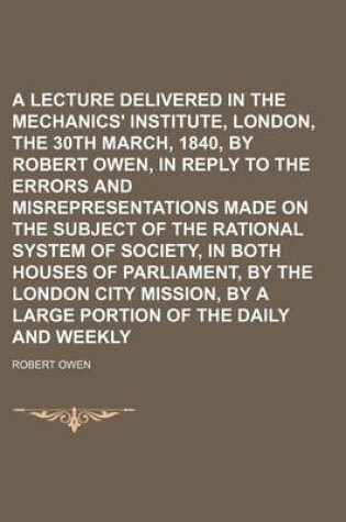 Cover of A Lecture Delivered in the Mechanics' Institute, London, on the 30th March, 1840, by Robert Owen, in Reply to the Errors and Misrepresentations Made