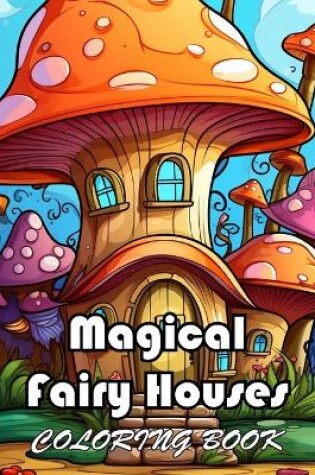 Cover of Magical Fairy Houses Coloring Book