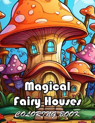 Book cover for Magical Fairy Houses Coloring Book