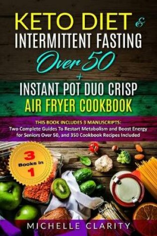 Cover of Keto Diet & Intermittent Fasting Over 50 + Instant Pot Duo Crisp Air Fryer Cookbook