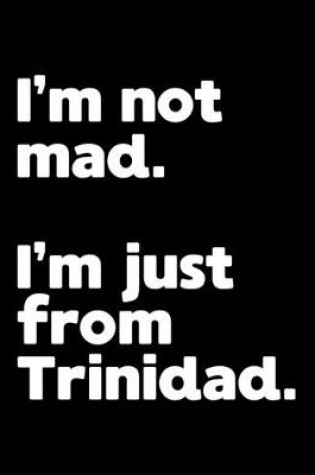 Cover of I'm not mad. I'm just from Trinidad.