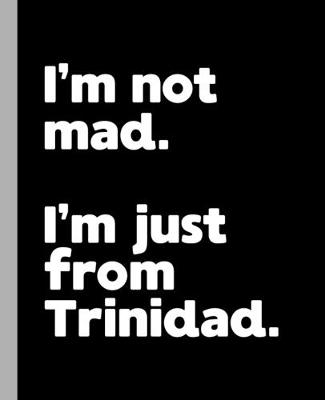 Book cover for I'm not mad. I'm just from Trinidad.