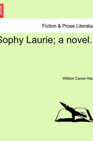 Cover of Sophy Laurie; A Novel.