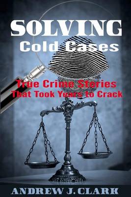 Solving Cold Cases by Andrew J Clark