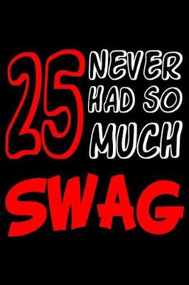 Book cover for 25 Never Had So Much Swag