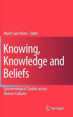 Book cover for Knowing, Knowledge and Beliefs: Epistemological Studies Across Diverse Cultures