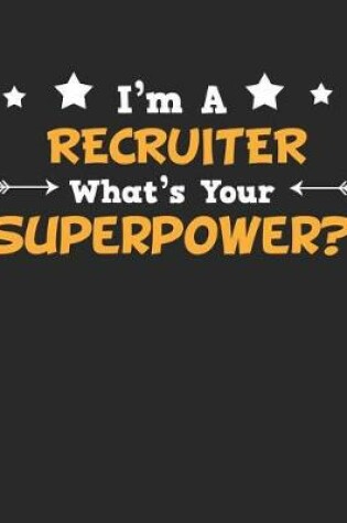 Cover of I'm a Recruiter What's Your Superpower?