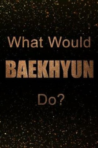 Cover of What Would Baekhyun Do?