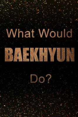 Book cover for What Would Baekhyun Do?