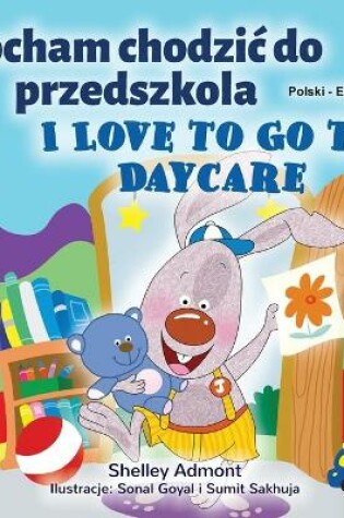 Cover of I Love to Go to Daycare (Polish English Bilingual Children's Book)