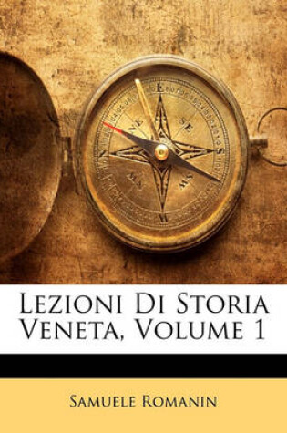 Cover of Lezioni Di Storia Veneta, Volume 1