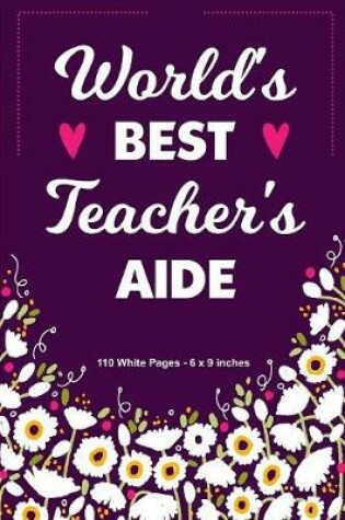 Cover of World's Best Teacher's Aide 110 White Pages 6x9 inches