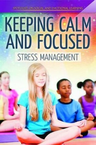 Cover of Keeping Calm and Focused: Stress Management