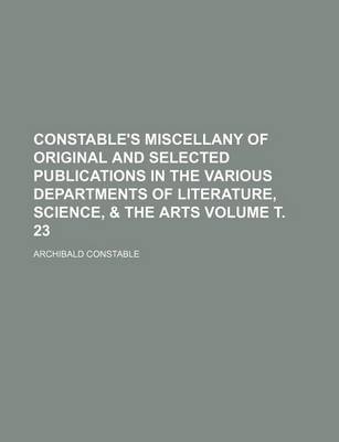 Book cover for Constable's Miscellany of Original and Selected Publications in the Various Departments of Literature, Science, & the Arts Volume . 23