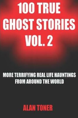 Cover of 100 True Ghost Stories Vol. 2