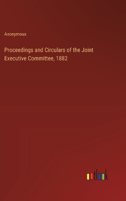 Book cover for Proceedings and Circulars of the Joint Executive Committee, 1882