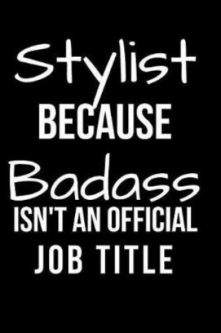 Cover of Stylist Because Badass Isn't an Official Job Title