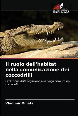 Book cover for Il ruolo dell'habitat nella comunicazione dei coccodrilli