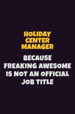 Cover of Holiday Center Manager, Because Freaking Awesome Is Not An Official Job Title