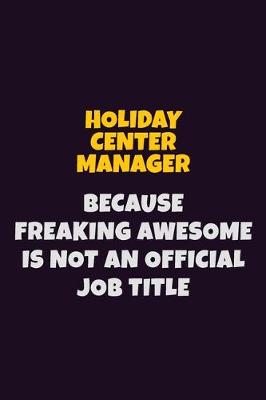 Book cover for Holiday Center Manager, Because Freaking Awesome Is Not An Official Job Title