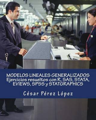 Book cover for Modelos Lineales Generalizados Ejercicios Resueltos Con R, SAS, Stata, Eviews, SPSS y Statgraphics