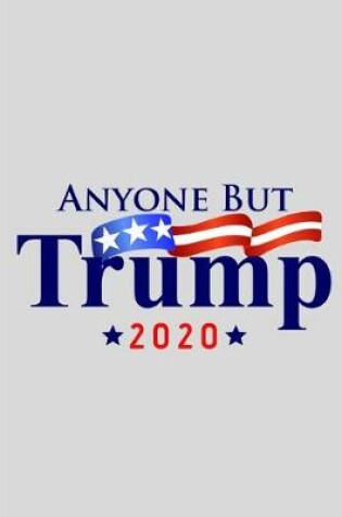 Cover of Anyone But Trump 2020