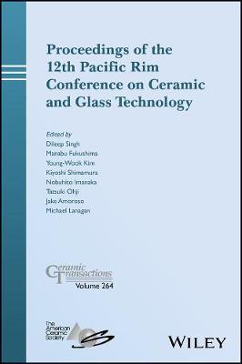 Cover of Proceedings of the 12th Pacific Rim Conference on Ceramic and Glass Technology; Ceramic Transactions, Volume 264