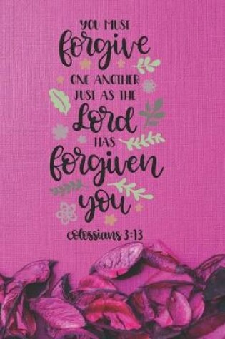 Cover of You Must Forgive One Another as the Lord has Forgiven You Colossians 3