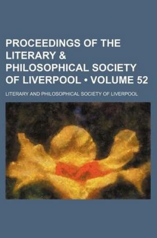 Cover of Proceedings of the Literary & Philosophical Society of Liverpool (Volume 52)