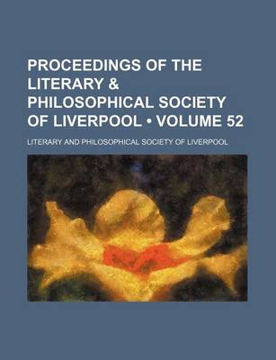 Book cover for Proceedings of the Literary & Philosophical Society of Liverpool (Volume 52)