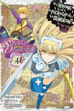 Cover of Is It Wrong to Try to Pick Up Girls in a Dungeon? Sword Oratoria, Vol. 4