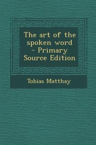 Cover of The Art of the Spoken Word - Primary Source Edition