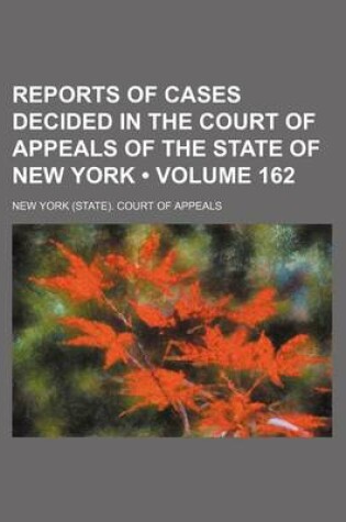 Cover of Reports of Cases Decided in the Court of Appeals of the State of New York (Volume 162)