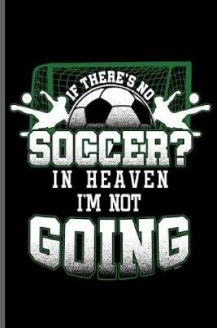 Cover of If There's No Soccer in Heaven I'm not Going
